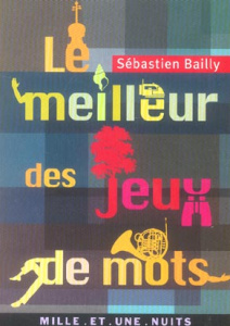 Le meilleur des jeux de mots - Bailly Sébastien