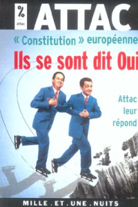 Constitution européenne : Ils se sont dit oui. Attac leur répond - ATTAC, SOUS LA DIREC