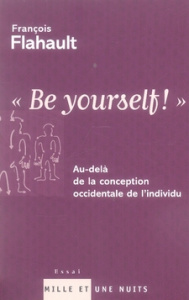 Be yourself ! Au-delà de la conception occidentale de l'individu - Flahault François