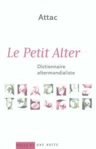 Le Petit Alter. Dictionnaire altermondialiste - ATTAC, SOUS LA DIREC