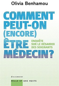 Comment peut-on (encore) être médecin ? Enquête sur le désarroi des soignants - Benhamou Olivia