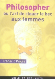 PHILOSOPHER OU L'ART DE CLOUER LE BEC AUX FEMMES - PAGES FREDERIC