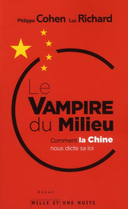 Le Vampire du Milieu. Comment la Chine nous dicte sa loi - Cohen Philippe ; Richard Luc