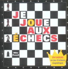 Je joue aux échecs. Avec un jeu d'échecs magnétiques - Powel Mike ; Knight Kelvin