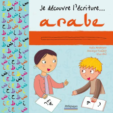 Je découvre l'écriture arabe - Mondeguer Nadia ; Findakly Dominique ; Bohl Alice