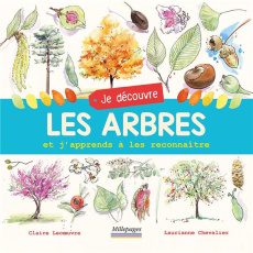 Je découvre les arbres et j'apprends à les reconnaître - Lecoeuvre Claire ; Chevalier Laurianne