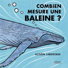 Combien mesure une baleine ? - Limentani Alison ; Cornec Félix