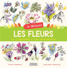 Je découvre les fleurs et j'apprends à les reconnaître - Lecoeuvre Claire ; Chevalier Laurianne
