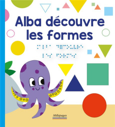 Les découvertes d'Alba : Alba découvre les formes [BRAILLE - Angelier Marc ; Oddoux Marie ; Tessier Thomas