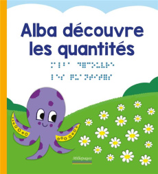 Les découvertes d'Alba : Alba découvre les quantités [BRAILLE - Angelier Marc ; Oddoux Marie ; Tessier Thomas
