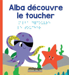 Les découvertes d'Alba : Alba découvre le toucher [BRAILLE - Oddoux Marie