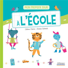 Mon premier jour à l'école - Claire Céline ; Schmidt Emma