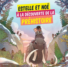 Estelle et Noé à la découverte de la Préhistoire - Mallet Christophe