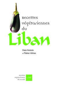 Recettes végétariennes du Liban - Holmin Dalal; Abbas Maher
