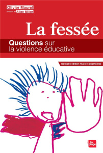 La fessée. Questions sur la violence éducative, Edition revue et augmentée - Maurel Olivier - Miller Alice