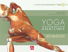 Yoga anatomie. Tome 1, Les muscles - Long Ray ; Macivor Chris ; Morizot Valentine