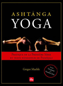 Ashtanga Yoga. Pratique de la Première Série et texte fondateur de Patanjali - Maehle Gregor ; Bloch Yael ; Kat Adrian ; Dance St