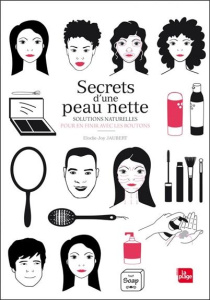 Secrets d'une peau nette. Solutions naturelles pour en finir avec les boutons - Jaubert Elodie-Joy