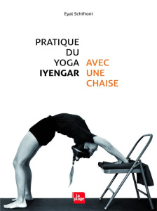 Pratique du yoga Iyengar avec une chaise - Shifroni Eyal ; Lavigne Patricia