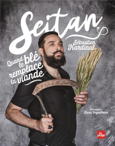 Seitan. Quand le blé remplace la viande - Kardinal Sébastien ; Veganpower Laura