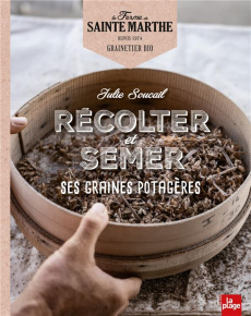 Récolter et semer ses graines potagères - Soucail Julie ; Héraud Anne-Claire