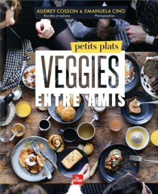 Petits plats veggies entre amis - Cosson Audrey ; Cino Emanuela