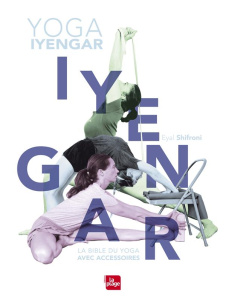 Yoga Iyengar. La bible du yoga avec accessoires - Schifroni Eyal ; Lavigne Patricia