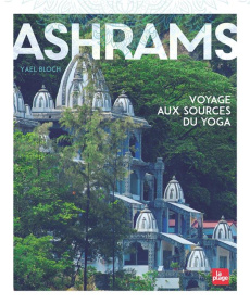 Ashrams. Voyage aux sources du yoga - Bloch Yael