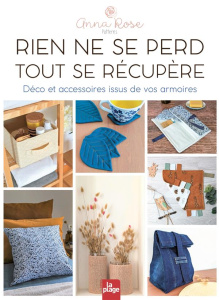 RIEN NE SE PERD, TOUT SE RECUPERE - DECO ET ACCESSOIRES ISSUS DE VOS ARMOIRES - PATTERNS ANNA ROSE