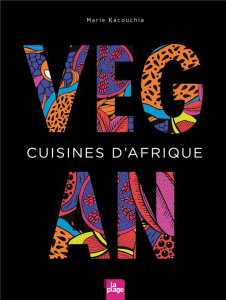 Vegan. Cuisines d'Afrique - Kacouchia Marie