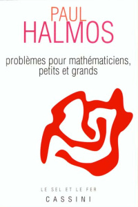 Problèmes pour mathématiciens, petits et grands - Halmos Paul