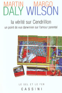 La vérité sur Cendrillon. Un point de vue darwinien sur l'amour parental - Daly Martin ; Wilson Margo