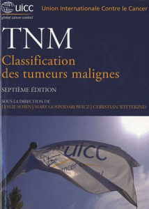 TNM. Classification des tumeurs malignes, 7e édition - Sobin Leslie ; Gospodarowicz Mary ; Wittekind Chri