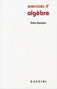 Exercices d'algèbre - Szpirglas Aviva