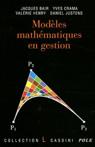 Modèles mathématiques en gestion - Bair Jacques ; Crama Yves ; Henry Valérie ; Justen