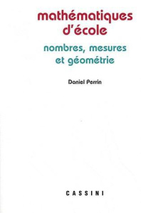 Mathématiques d'école. Nombres, mesures et géométrie, 2e édition revue et corrigée - Perrin Daniel