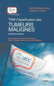 TNM. Classification des tumeurs malignes, 8e édition - Brierley James ; Gospodarowicz Mary ; Wittekind Ch