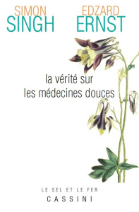 La vérité sur les médecines alternatives - Singh Simon ; Ernst Edzard ; Blanc Marcel