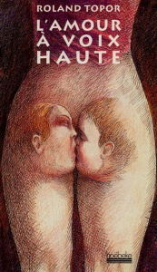 L'AMOUR A VOIX HAUTE. Mots, propos, répliques échangées au cours des ébats amoureux - Topor Roland