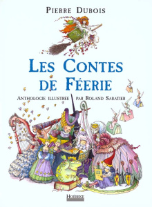 LES CONTES DE FEERIE. Anthologie illustrée - Dubois Pierre ; Sabatier Roland
