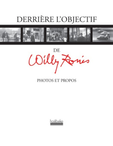 Derrière l'objectif de Willy Ronis. Photos et propos - Ronis Willy
