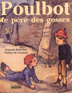 Poulbot. Le père des gosses - Robichon François
