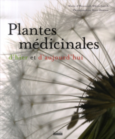 Plantes médicinales d'hier et d'aujourd'hui - Hemezel Marie d' ; Guéroult Dominique ; Elli Laure