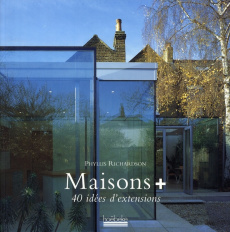 Maisons plus / 40 Idées d'extensions - Richardson Phyllis
