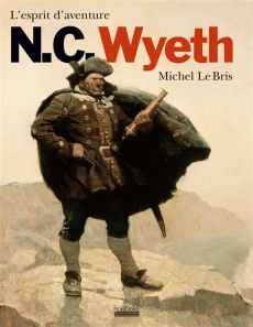 N.C. Wyeth. L'esprit d'aventure - Le Bris Michel