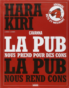 La pub nous prend pour des cons La pub nous rend cons - Cavanna François
