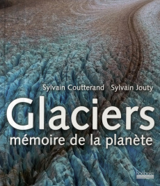Glaciers. Mémoire de la planète - Jouty Sylvain ; Coutterand Sylvain