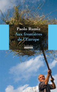 Aux frontières de l'Europe - Rumiz Paolo ; Vierne Béatrice