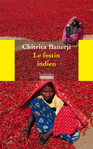 Le festin indien. Une odyssée à la découverte des mets et de la culture du pays des épices - Banerji Chitrita ; Holmes Katia