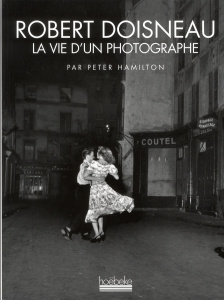 Robert Doisneau. La vie d'un photographe - Hamilton Peter ; Azéma Sabine